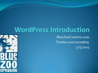 BlueZooCreative.com
Twitter.com/ccondray
            3/13/2013
 
