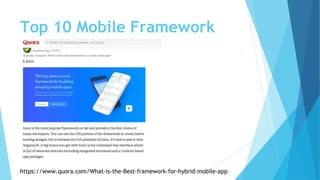 Top 10 Mobile Framework
https://www.quora.com/What-is-the-Best-framework-for-hybrid-mobile-app
