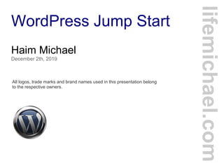 WordPress Jump Start
Haim Michael
December 2th, 2019
All logos, trade marks and brand names used in this presentation belong
to the respective owners.
lifemichael.com
 