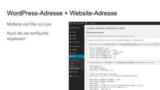 WordPress-Adresse + Website-Adresse
Multisite von Dev zu Live
Auch die wp-config.php
anpassen!
 
