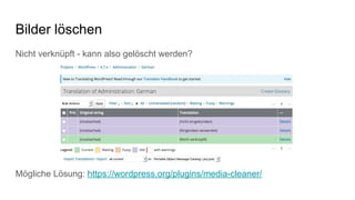 Bilder löschen
Nicht verknüpft - kann also gelöscht werden?
Mögliche Lösung: https://wordpress.org/plugins/media-cleaner/
 