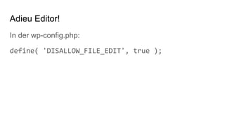 Adieu Editor!
In der wp-config.php:
define( 'DISALLOW_FILE_EDIT', true );
 