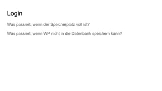 Login
Was passiert, wenn der Speicherplatz voll ist?
Was passiert, wenn WP nicht in die Datenbank speichern kann?
 