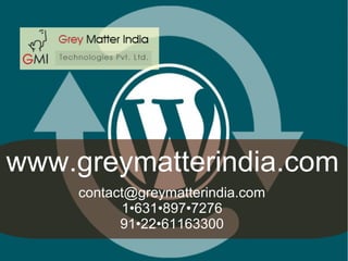 www.greymatterindia.com
contact@greymatterindia.com
1•631•897•7276
91•22•61163300
 