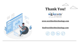 Thank You!
www.worldwebtechnology.com
biz@worldwebtechnology.com
 