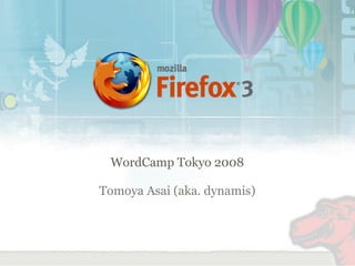 WordCamp Tokyo 2008
Tomoya Asai (aka. dynamis)
 