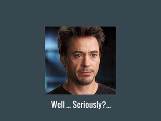 Well ... Seriously?...
 