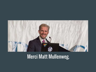 Merci Matt Mullenweg.
 