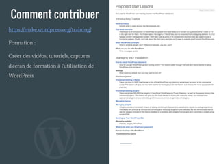 Comment contribuer
Formation :
Créer des vidéos, tutoriels, captures
d'écran de formation à l'utilisation de
WordPress.
https://make.wordpress.org/training/
 