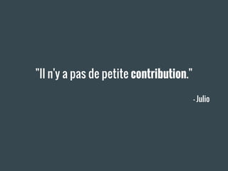 "Il n'y a pas de petite contribution."
— Julio
 