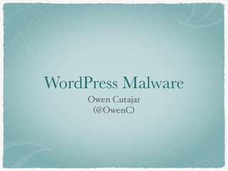 WordPress Malware
Owen Cutajar
(@OwenC)
 