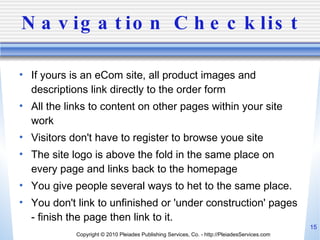 Navigation Checklist <ul><li>If yours is an eCom site, all product images and descriptions link directly to the order form...