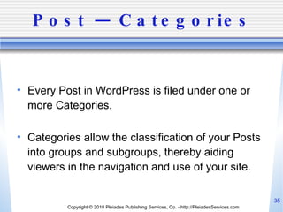 Post — Categories <ul><li>Every Post in WordPress is filed under one or more Categories.  </li></ul><ul><li>Categories all...