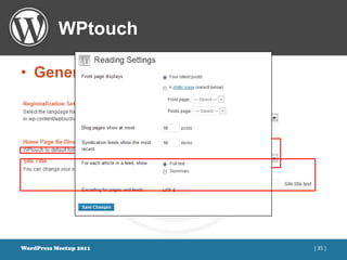 WPtouch

• General Settings




WordPress Meetup 2011   [ 35 ]
 