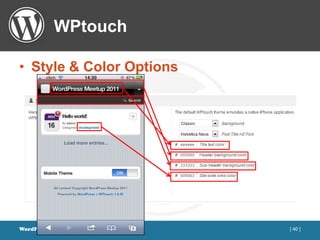 WPtouch

• Style & Color Options




WordPress Meetup 2011     [ 40 ]
 