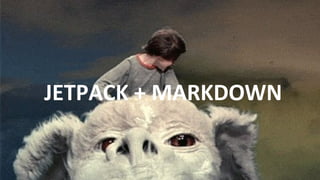JETPACK + MARKDOWN
 