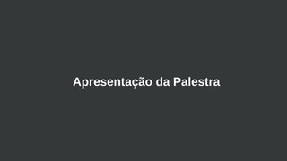 Apresentação da Palestra
 