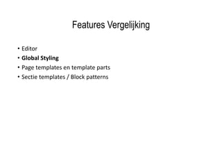 Features Vergelijking
• Editor
• Global Styling
• Page templates en template parts
• Sectie templates / Block patterns
 