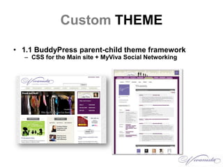 Custom THEME<br />1.1 BuddyPress parent-child theme framework<br />CSS for the Main site + MyViva Social Networking <br />