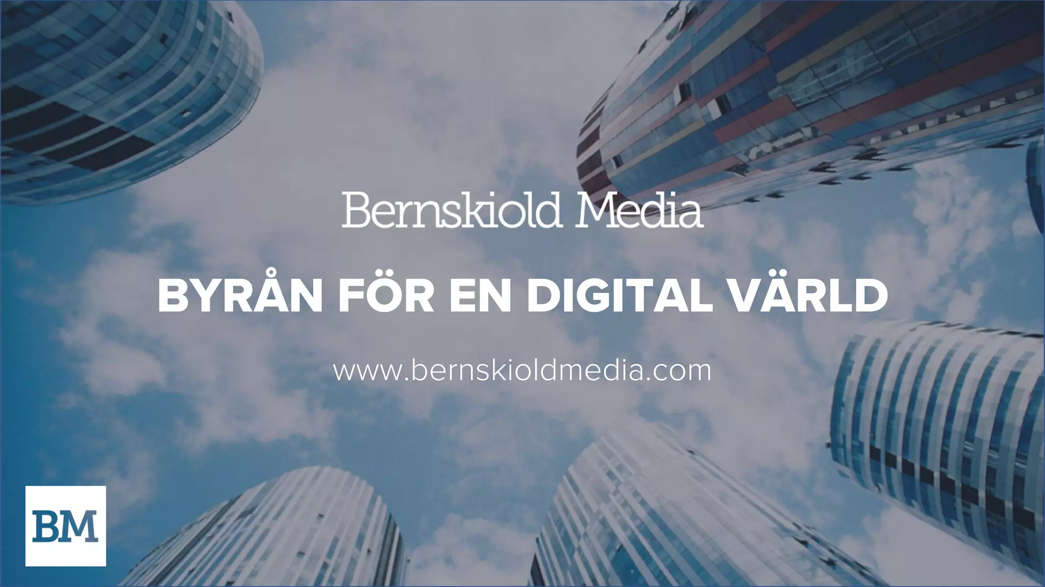 BYRÅN FÖR EN DIGITAL VÄRLD
www.bernskioldmedia.com
 