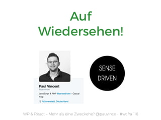 WP & React – Mehr als eine Zweckehe? @pauvince - #wcfra `16
Auf  
Wiedersehen!
 