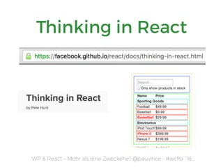 WP & React – Mehr als eine Zweckehe? @pauvince - #wcfra `16
Thinking in React
 