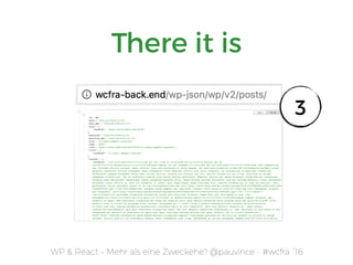 WP & React – Mehr als eine Zweckehe? @pauvince - #wcfra `16
There it is
3
 