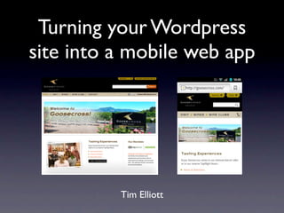 Turning your Wordpress
site into a mobile web app




          Tim Elliott
 