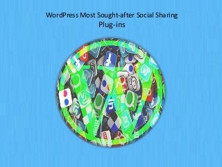 WordPress Most Sought-after Social Sharing
Plug-ins
 