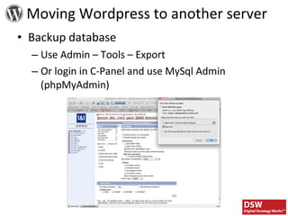 Backup database Use Admin – Tools – Export Or login in C-Panel and use MySql Admin (phpMyAdmin) Moving Wordpress to another server 