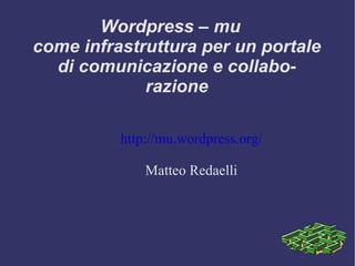 Wordpress – mu come infrastruttura per un portale di comunicazione e collaborazione ,[object Object],[object Object]