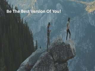 Be The Best Version Of You!
 