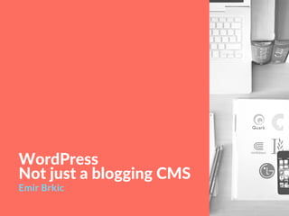 WordPress
Not just a blogging CMS
Emir Brkic
 