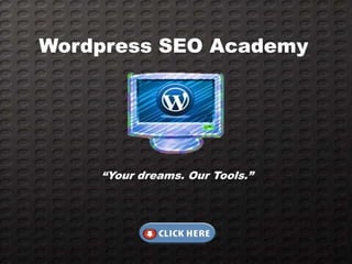 Wordpress SEO Academy




    “Your dreams. Our Tools.”
 