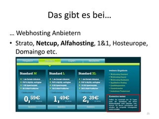 Das gibt es bei… 
… Webhosting Anbietern 
•Strato, Netcup, Alfahosting, 1&1, Hosteurope, Domaingo etc. 
25  
