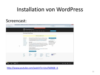 Installation von WordPress 
Screencast: 
33 
http://www.youtube.com/watch?v=UnaTk6Mj8_A 
 