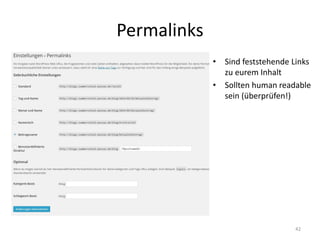 Permalinks 
•Sind feststehende Links zu eurem Inhalt 
•Sollten human readable sein (überprüfen!) 
42  