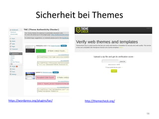 Sicherheit bei Themes 
98 
https://wordpress.org/plugins/tac/ 
http://themecheck.org/  