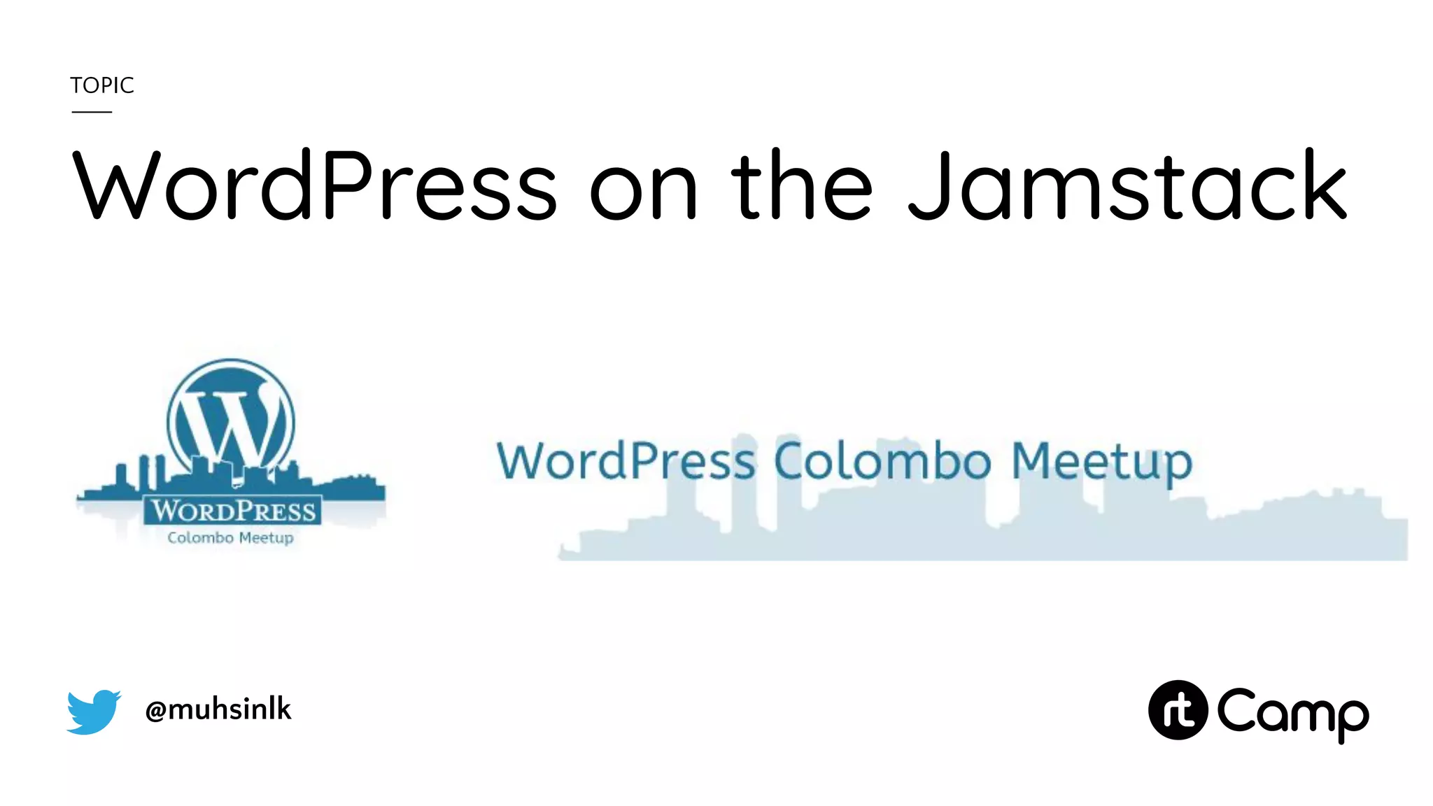 @muhsinlk
WordPress on the Jamstack
TOPIC
 