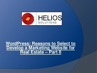 WordPress: Reasons to Select to
Develop a Marketing Website for
Real Estate – Part II
 