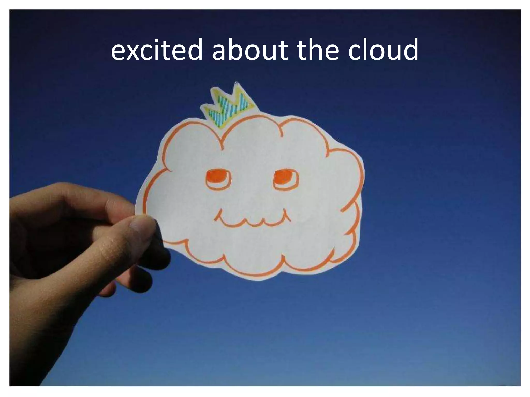 excited about the cloud
 