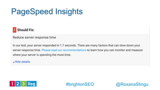 PageSpeed Insights
@RoxanaStingu#brightonSEO
 