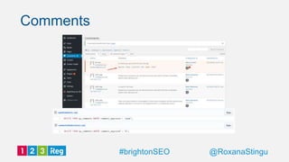 Comments
@RoxanaStingu#brightonSEO
 
