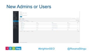New Admins or Users
@RoxanaStingu#brightonSEO
 