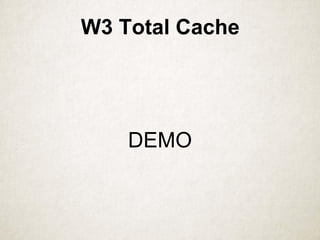 W3 Total Cache
DEMO
 