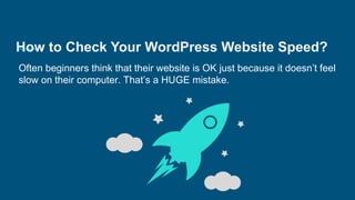 How to Check Your WordPress Website Speed?
Often beginners think that their website is OK just because it doesn’t feel
slo...