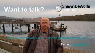 Want to talk?
https://shawndewolfe.com || shawn@shawndewolfe.com
Twitter: dewolfe001
 