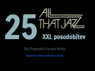 25XXL posodobitev
Ella Fitzgerald & Carmen McRae
http://codex.wordpress.org/WordPress_Versions
 