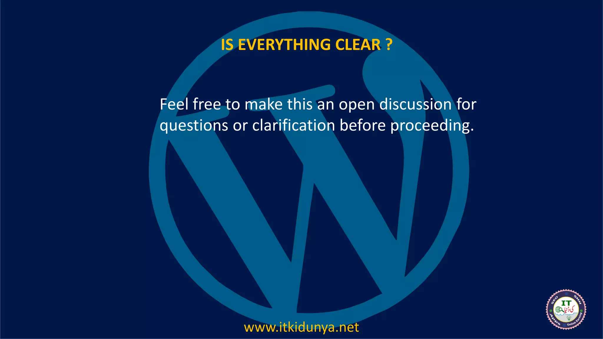 IS EVERYTHING CLEAR ?
Feel free to make this an open discussion for
questions or clarification before proceeding.
www.itkidunya.net
 