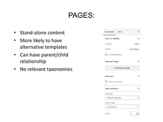 PAGES:
• Stand-alone content
• More likely to have
alternative templates
• Can have parent/child
relationship
• No relevant taxonomies
 